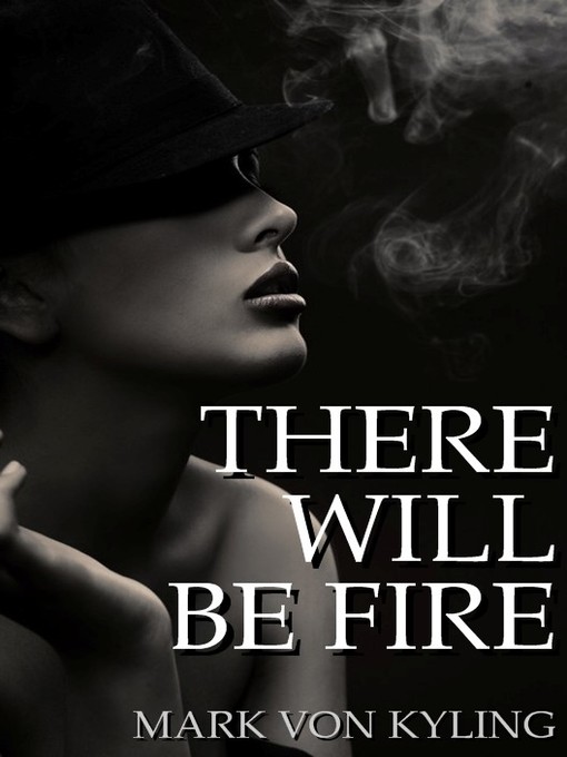 Title details for There Will Be Fire by Mark Von Kyling - Available